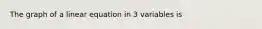 The graph of a linear equation in 3 variables is