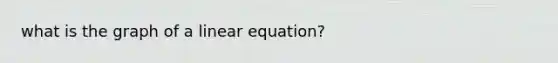 what is the graph of a linear equation?