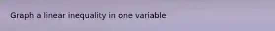 Graph a linear inequality in one variable