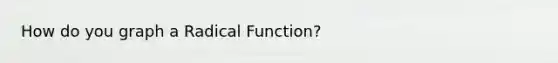 How do you graph a Radical Function?