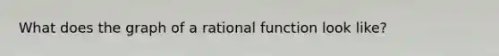 What does the graph of a rational function look like?