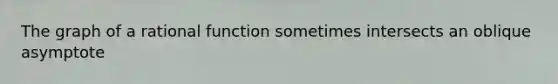 The graph of a rational function sometimes intersects an oblique asymptote