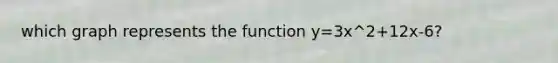 which graph represents the function y=3x^2+12x-6?