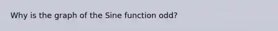 Why is the graph of the Sine function odd?