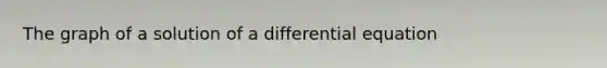 The graph of a solution of a differential equation