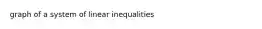 graph of a system of linear inequalities