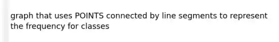 graph that uses POINTS connected by line segments to represent the frequency for classes