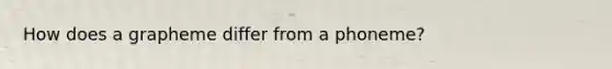 How does a grapheme differ from a phoneme?