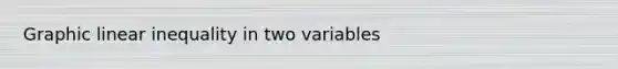 Graphic linear inequality in two variables