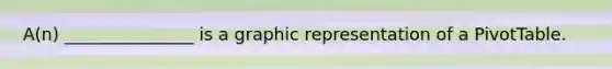 A(n) _______________ is a graphic representation of a PivotTable.