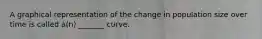 A graphical representation of the change in population size over time is called a(n) _______ curve.