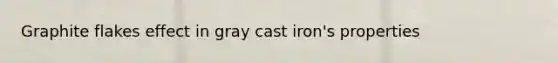 Graphite flakes effect in gray cast iron's properties