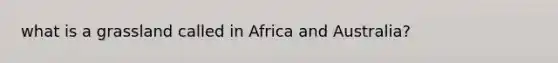 what is a grassland called in Africa and Australia?