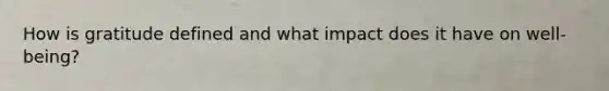 How is gratitude defined and what impact does it have on well-being?