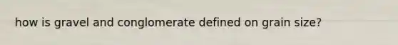 how is gravel and conglomerate defined on grain size?