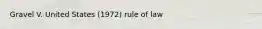 Gravel V. United States (1972) rule of law