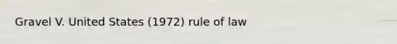 Gravel V. United States (1972) rule of law