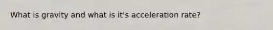 What is gravity and what is it's acceleration rate?