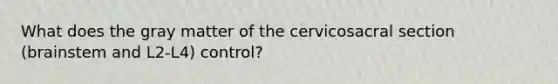 What does the gray matter of the cervicosacral section (brainstem and L2-L4) control?