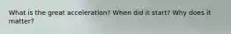 What is the great acceleration? When did it start? Why does it matter?