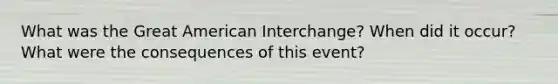 What was the Great American Interchange? When did it occur? What were the consequences of this event?