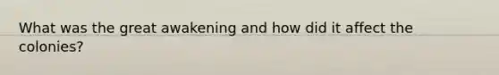 What was the great awakening and how did it affect the colonies?