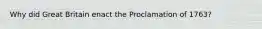 Why did Great Britain enact the Proclamation of 1763?