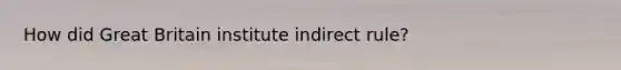 How did Great Britain institute indirect rule?