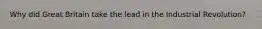 Why did Great Britain take the lead in the Industrial Revolution?