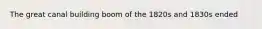 The great canal building boom of the 1820s and 1830s ended