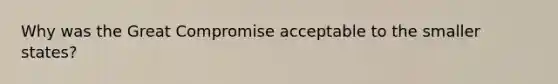 Why was the Great Compromise acceptable to the smaller states?