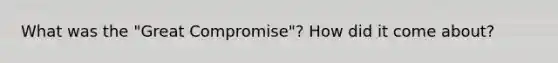 What was the "Great Compromise"? How did it come about?