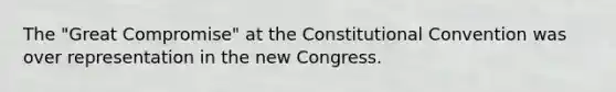 The "Great Compromise" at <a href='https://www.questionai.com/knowledge/knd5xy61DJ-the-constitutional-convention' class='anchor-knowledge'>the constitutional convention</a> was over representation in the new Congress.