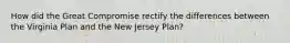 How did the Great Compromise rectify the differences between the Virginia Plan and the New Jersey Plan?