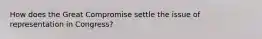 How does the Great Compromise settle the issue of representation in Congress?