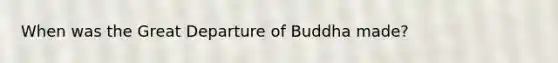 When was the Great Departure of Buddha made?