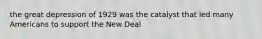 the great depression of 1929 was the catalyst that led many Americans to support the New Deal