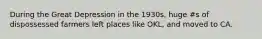 During the Great Depression in the 1930s, huge #s of dispossessed farmers left places like OKL, and moved to CA.