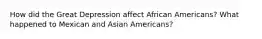 How did the Great Depression affect African Americans? What happened to Mexican and Asian Americans?