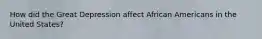 How did the Great Depression affect African Americans in the United States?