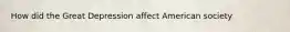 How did the Great Depression affect American society