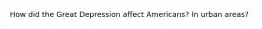 How did the Great Depression affect Americans? In urban areas?