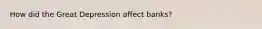 How did the Great Depression affect banks?