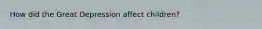 How did the Great Depression affect children?