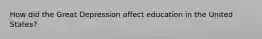 How did the Great Depression affect education in the United States?