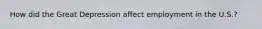 How did the Great Depression affect employment in the U.S.?