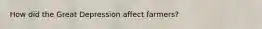How did the Great Depression affect farmers?