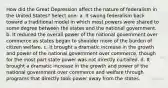 How did the Great Depression affect the nature of federalism in the United States? Select one: a. It swung federalism back toward a traditional model in which most powers were shared to some degree between the states and the national government. b. It reduced the overall power of the national government over commerce as states began to shoulder more of the burden of citizen welfare. c. It brought a dramatic increase in the growth and power of the national government over commerce, though for the most part state power was not directly curtailed. d. It brought a dramatic increase in the growth and power of the national government over commerce and welfare through programs that directly took power away from the states.