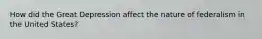 How did the Great Depression affect the nature of federalism in the United States?
