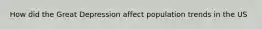 How did the Great Depression affect population trends in the US